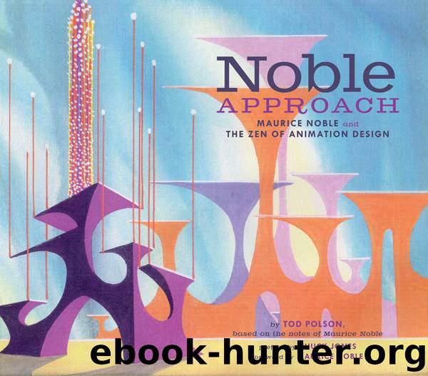 The Noble Approach: Maurice Noble and the Zen of Animation Design by Tod Polson