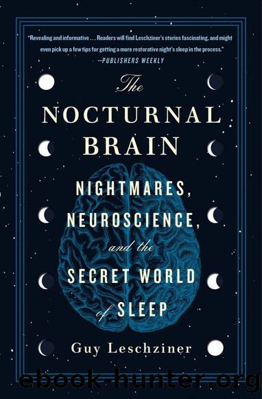 The Nocturnal Brain: Nightmares, Neuroscience, and the Secret World of Sleep by Guy Leschziner