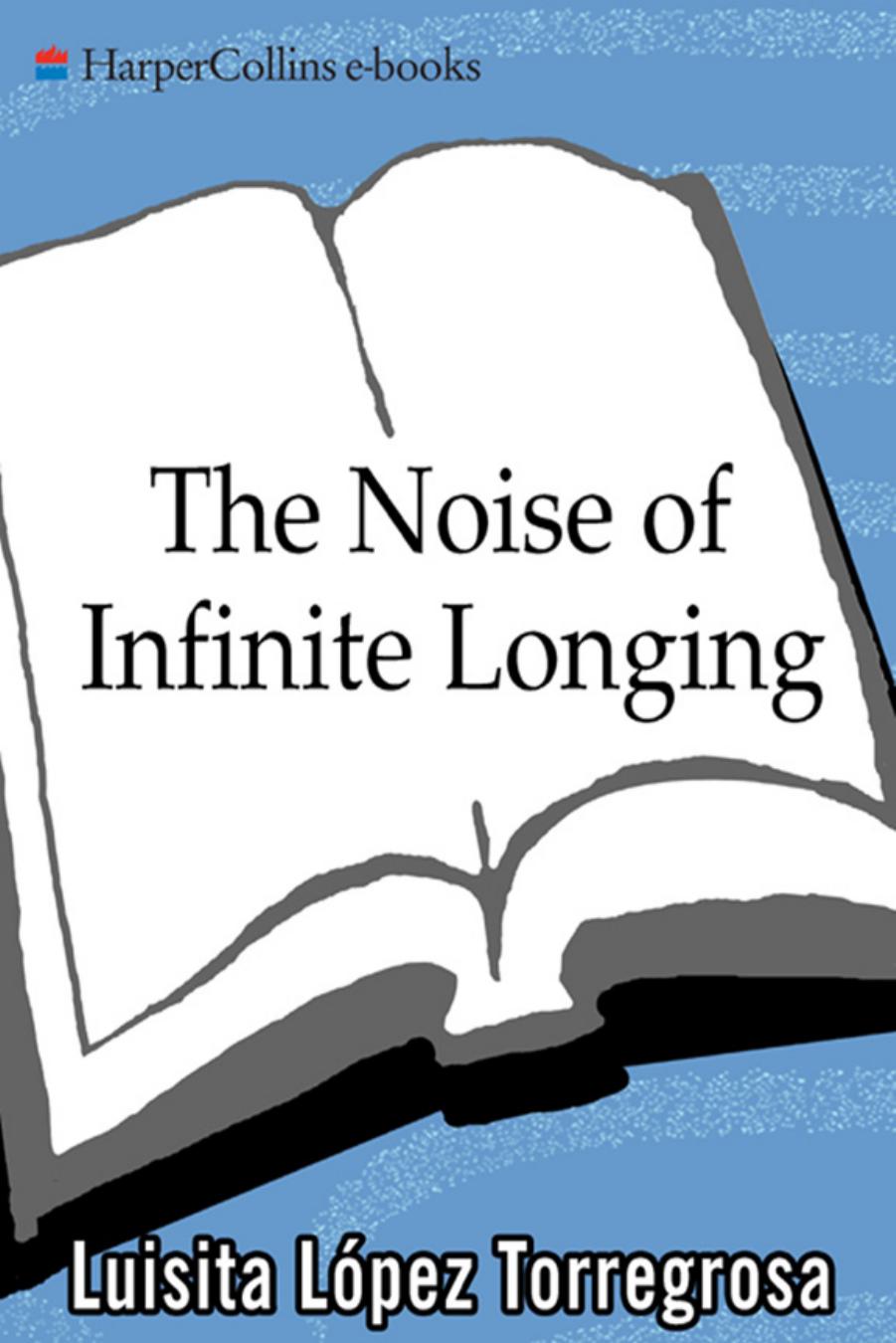 The Noise of Infinite Longing: A Memoir of a Family--and an Island by Luisita Lopez Torregrosa