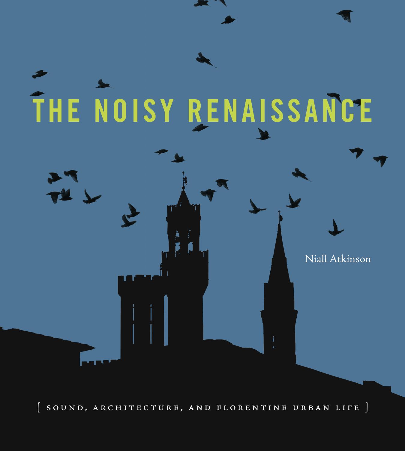 The Noisy Renaissance: Sound, Architecture, and Florentine Urban Life by Niall Atkinson