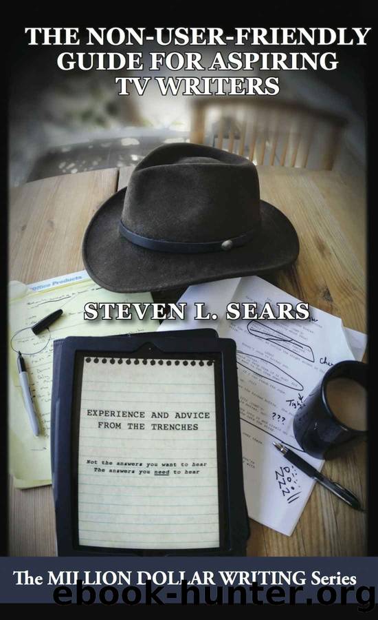 The Non-User-Friendly Guide For Aspiring TV Writers: Experience and Advice From the Trenches (Million Dollar Writing Series) by Steven L. Sears