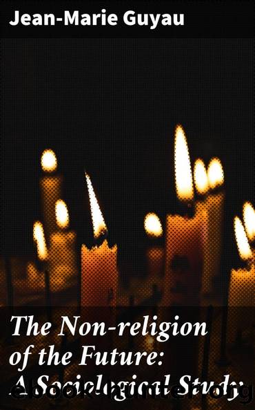The Non-religion of the Future: A Sociological Study by Jean-Marie Guyau
