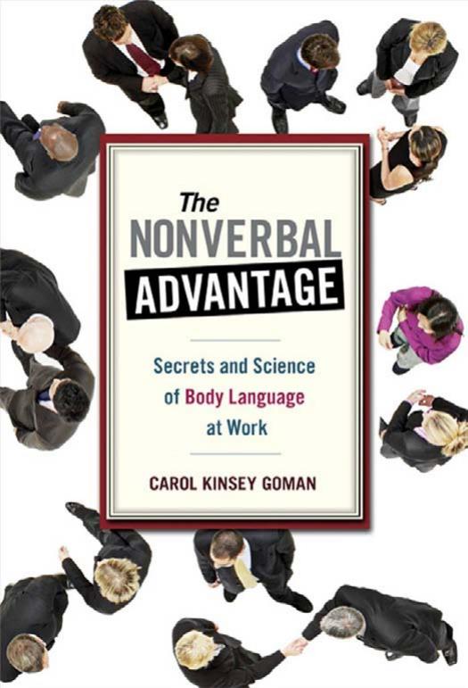 The Nonverbal Advantage: Secrets and Science of Body Language at Work by Carol Kinsey Goman Ph.D