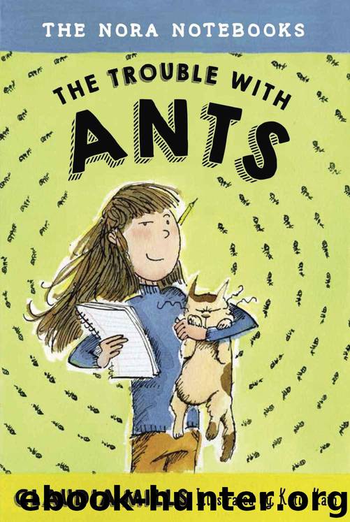 The Nora Notebooks, Book 1: The Trouble with Ants by Mills Claudia