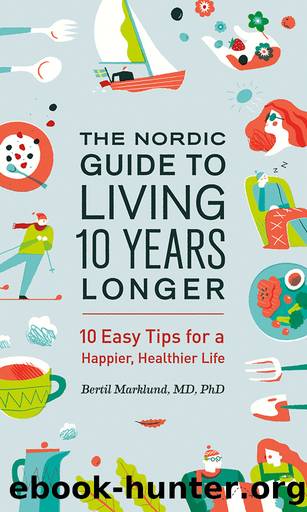 The Nordic Guide to Living 10 Years Longer: 10 Easy Tips for a Happier, Healthier Life by Bertil Marklund