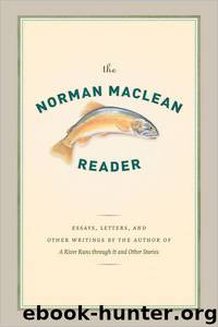 The Norman Maclean Reader by Norman Maclean & O. Alan Weltzien