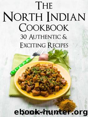The North Indian Cookbook: 30 Authentic & Exciting Recipes by Shelina Mann