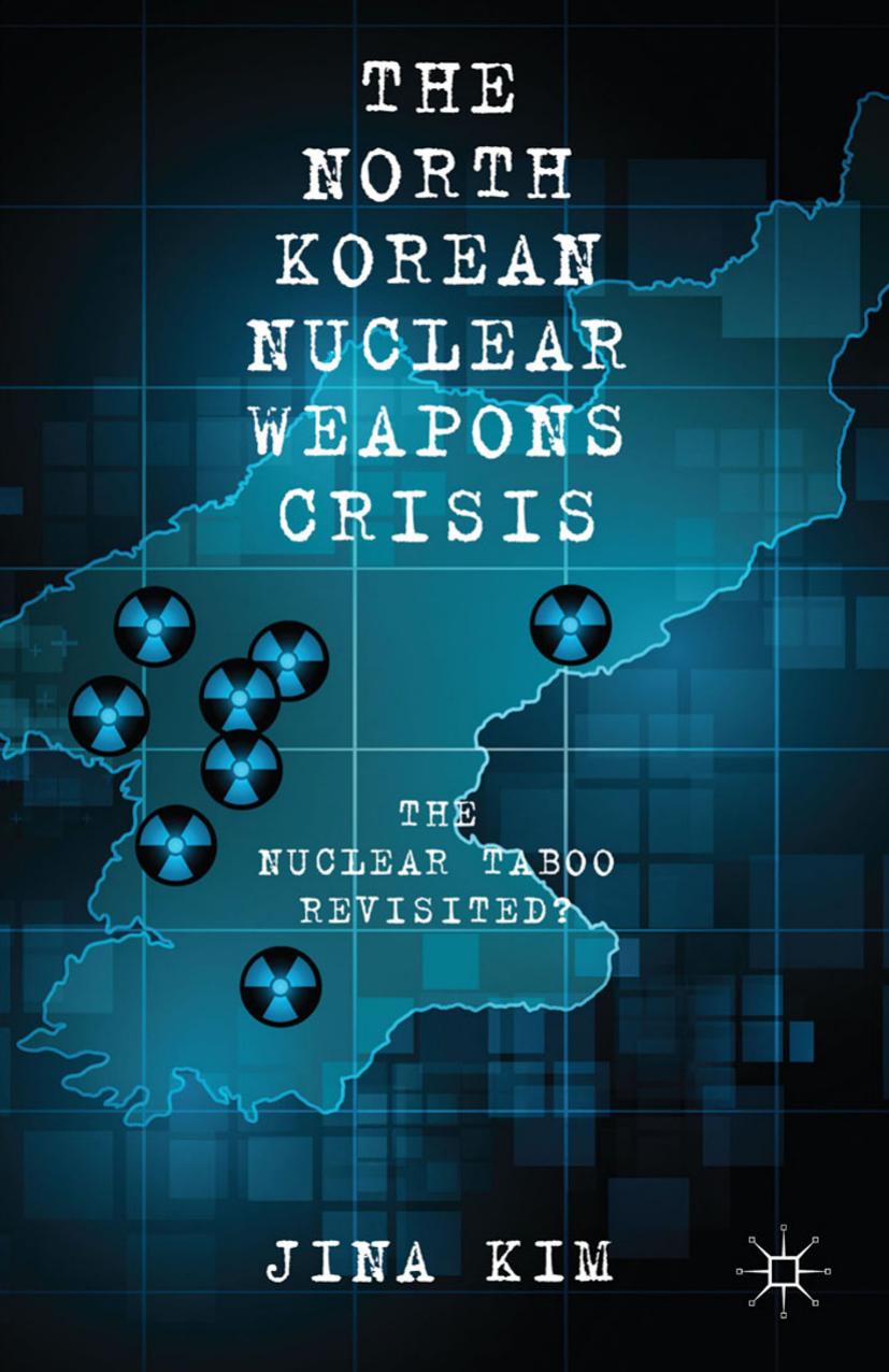 The North Korean Nuclear Weapons Crisis: The Nuclear Taboo Revisited? by Jina Kim (auth.)