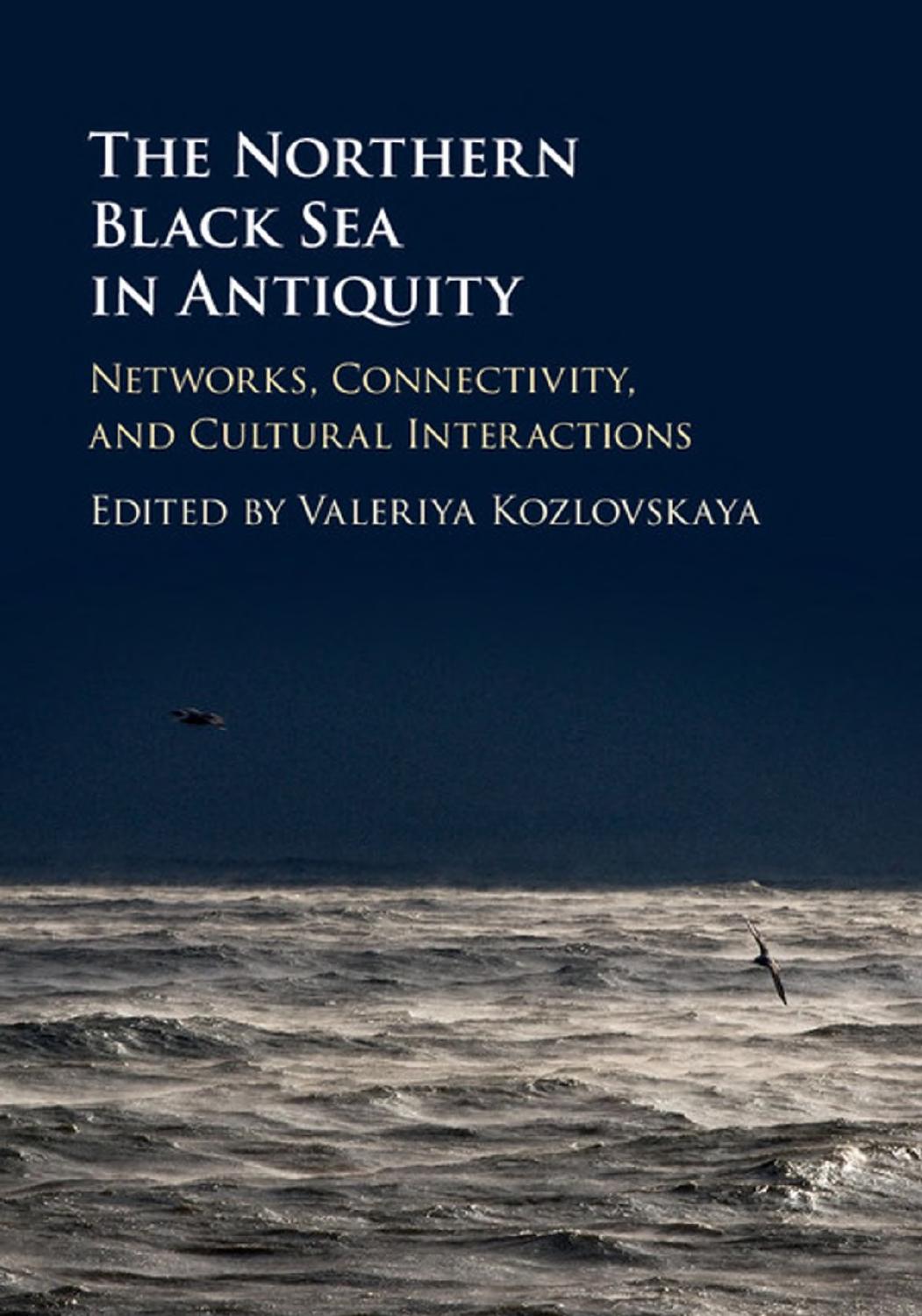 The Northern Black Sea in Antiquity: Networks, Connectivity, and Cultural Interactions by Valeriya Kozlovskaya (ed.)