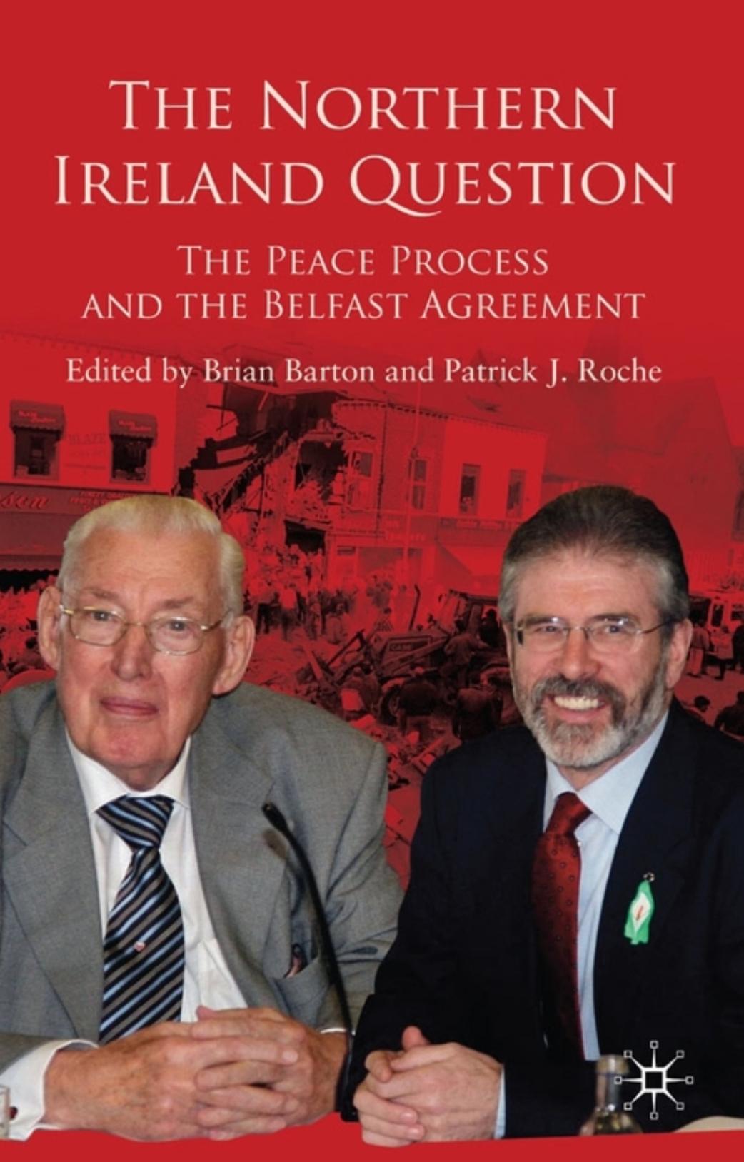 The Northern Ireland Question: The Peace Process and the Belfast Agreement by Brian Barton Patrick Roche