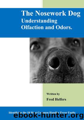 The Nosework Dog: Understanding Olfaction and Odors by Fred Helfers