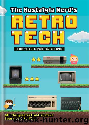 The Nostalgia Nerd's Retro Tech: Computer, Consoles & Games (Tech Classics) by Peter Leigh