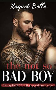 The Not So Bad Boy: Give Up EVERYTHING For A Bad-Boy Charm? by Raquel Belle