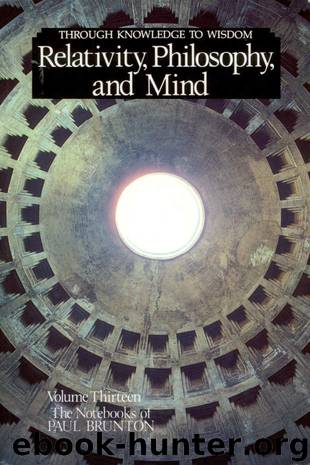 The Notebooks of Paul Brunton 13 - Relativity, Philosophy and Mind by Paul Brunton