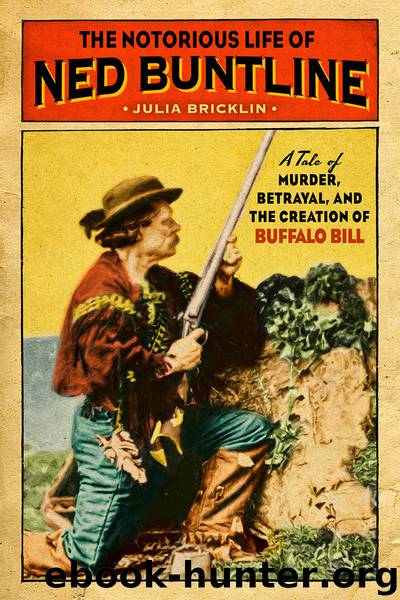 The Notorious Life of Ned Buntline by Julia Bricklin