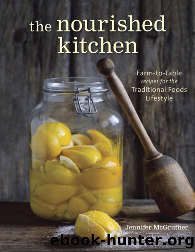 The Nourished Kitchen: Farm-to-Table Recipes for the Traditional Foods Lifestyle Featuring Bone Broths, Fermented Vegetables, Grass-Fed Meats, Wholesome Fats, Raw Dairy, and Kombuchas - PDFDrive.com by Jennifer McGruther