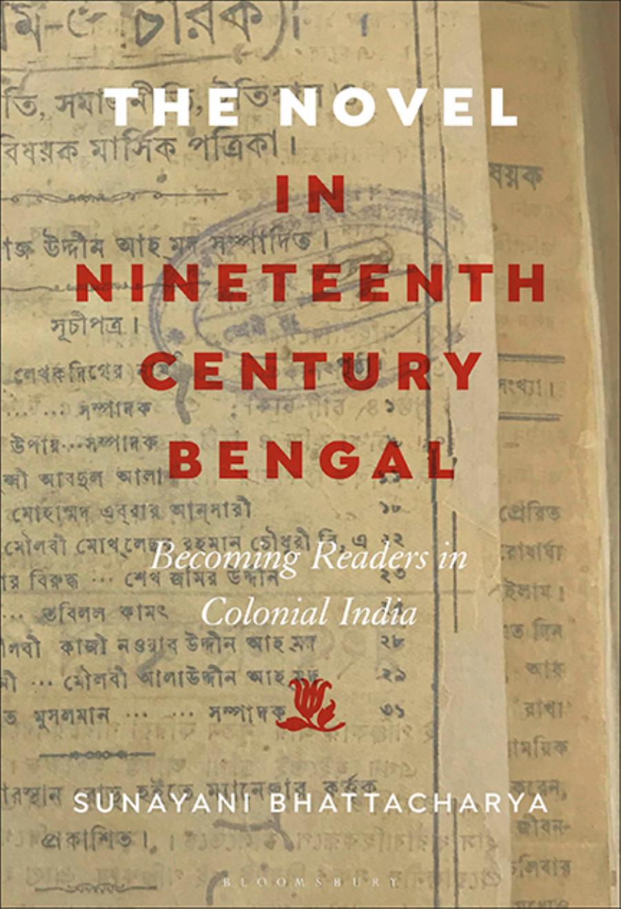 The Novel in Nineteenth-Century Bengal: Becoming Readers in Colonial India by Sunayani Bhattacharya