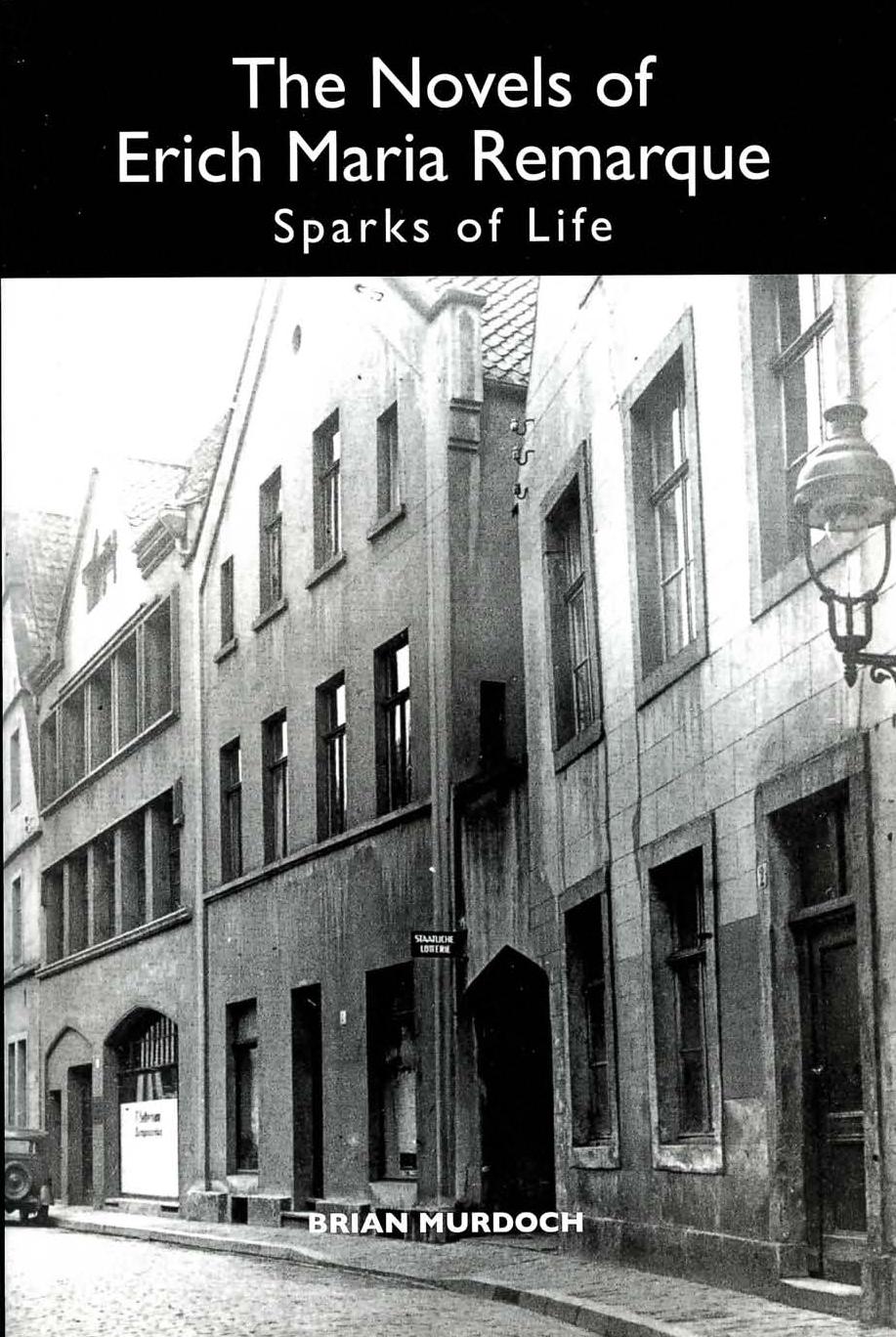 The Novels of Erich Maria Remarque: Sparks of Life (Studies in German Literature Linguistics and Culture) by Brian Murdoch