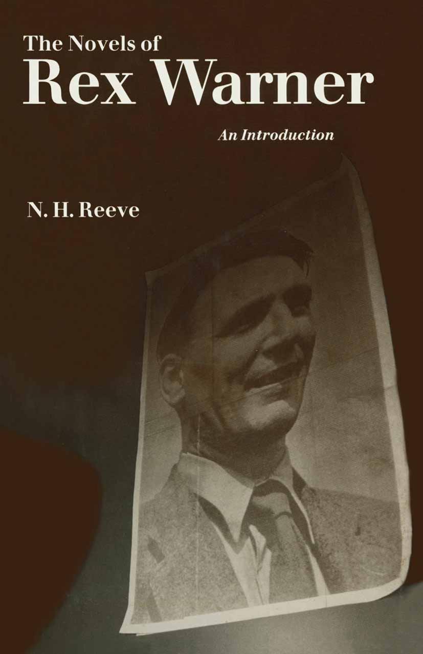 The Novels of Rex Warner: An Introduction by N. H. Reeve (auth.)