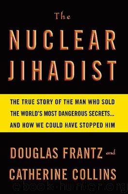 The Nuclear Jihadist: The True Story of the Man Who Sold the World's Most Dangerous Secrets...And How We Could Have Stopped Him by Frantz Douglas & Collins Catherine