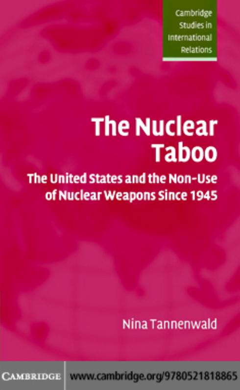 The Nuclear Taboo: The United States and the Non-Use of Nuclear Weapons Since 1945 by Nina Tannenwald