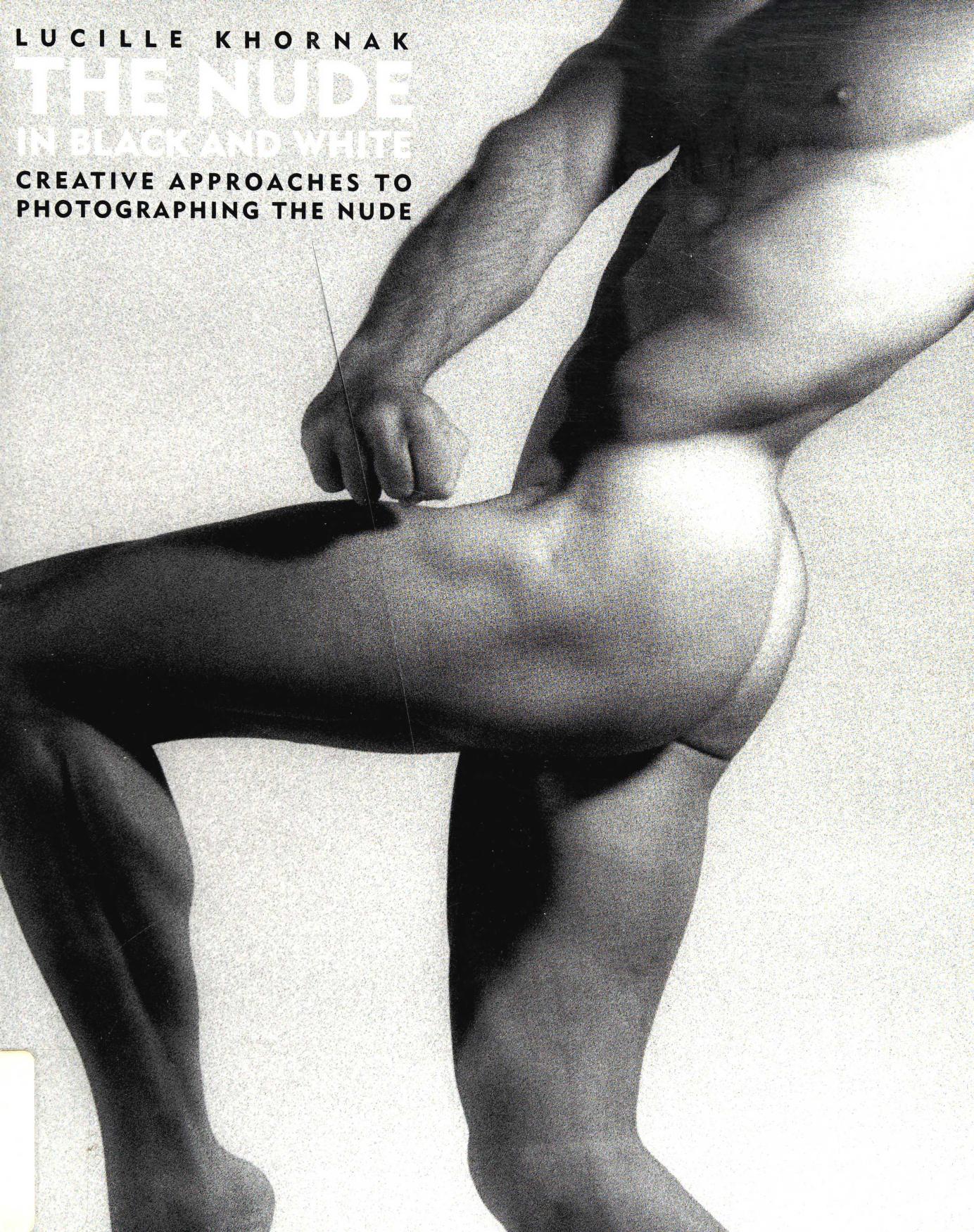 The Nude in Black And White: Creative Approaches to Photographing the Nude by Unknow