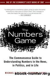 The Numbers Game: The Commonsense Guide to Understanding Numbers in the News, in Politics, and inLife by Michael Blastland; Andrew Dilnot
