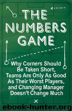The Numbers Game: Why Everything You Know About Football is Wrong by Anderson Chris & Sally David
