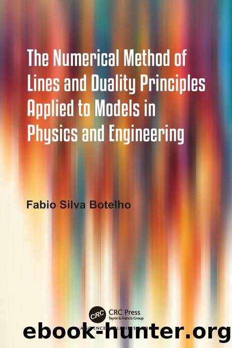 The Numerical Method of Lines and Duality Principles Applied to Models in Physics and Engineering by Fabio Silva Botelho
