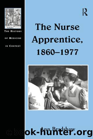 The Nurse Apprentice, 1860â1977 by Ann Bradshaw