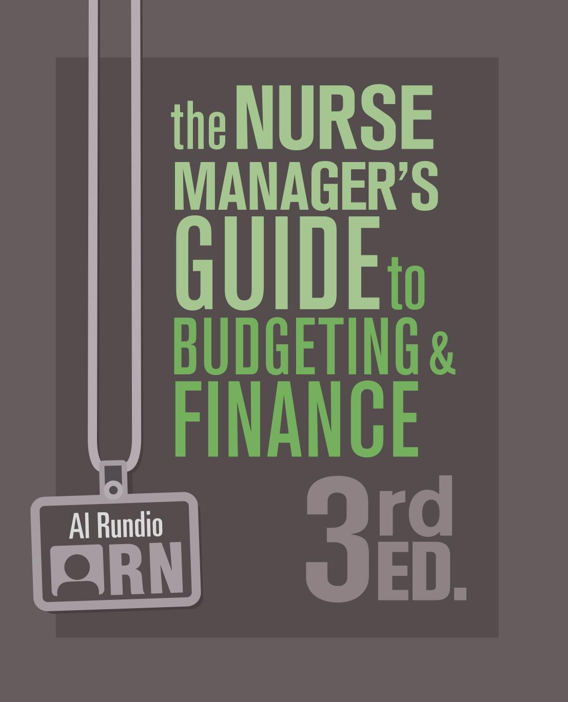 The Nurse Manager's Guide to Budgeting and Finance, 3rd Edition by Rundio Al RD