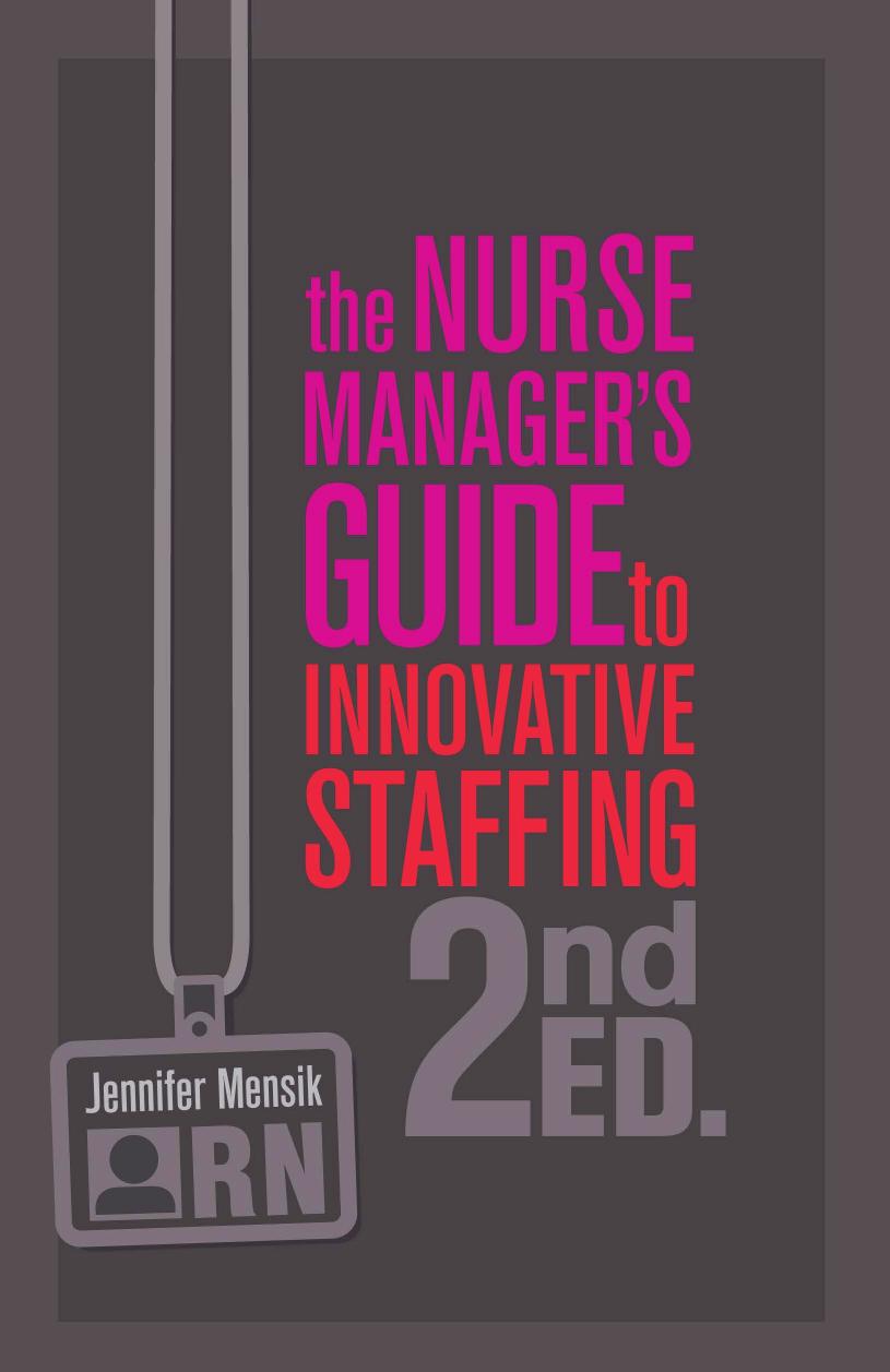 The Nurse Manager’s Guide to Innovative Staffing, 2nd Edition by Jennifer Mensik