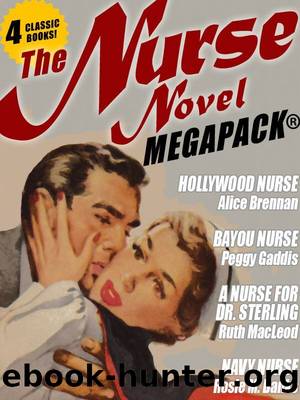 The Nurse Novel MEGAPACKÂ®: 4 Classic Novels! by Alice Brennan & Peggy Gaddis & Ruth MacLeod & Rosie M. Banks