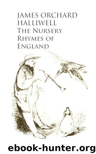 The Nursery Rhymes of England by JAMES ORCHARD HALLIWELL