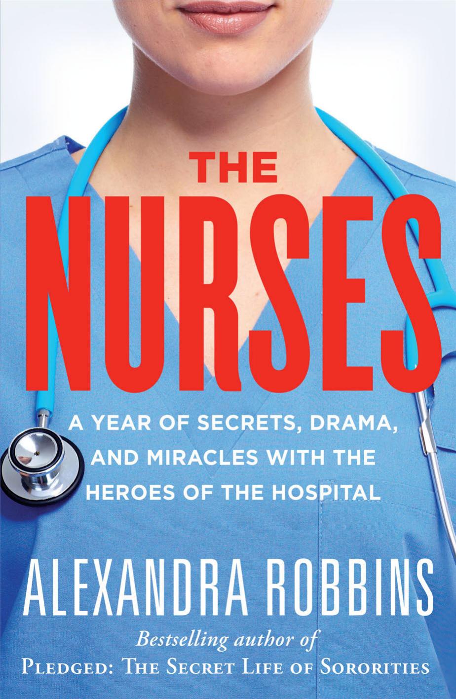 The Nurses: A Year of Secrets, Drama, and Miracles with the Heroes of the Hospital (repost) by Unknow