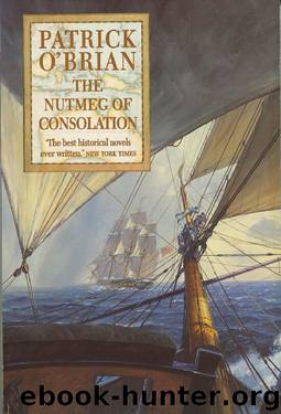 The Nutmeg of Consolation by Patrick O'Brian
