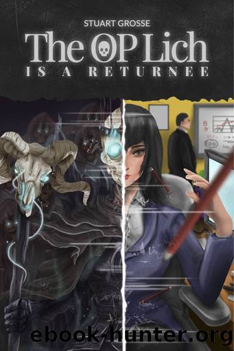 The OP Lich is a Returnee: Book 9 - The Seal of Life by Stuart Grosse