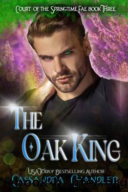The Oak King (Court of the Springtime Fae Book 3) by Cassandra Chandler