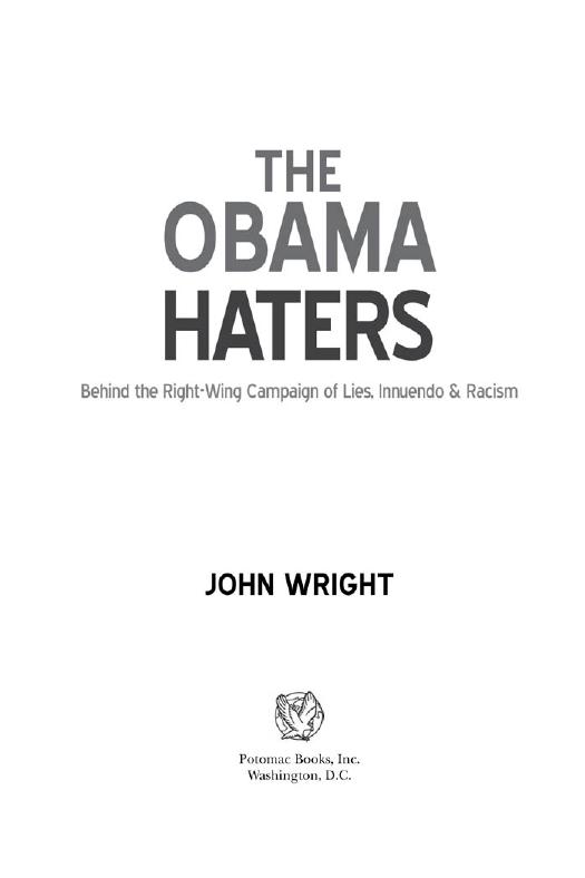 The Obama Haters: Behind the Right-Wing Campaign of Lies, Innuendo & Racism by Wright John