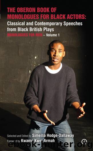 The Oberon Book of Monologues for Black Actors_Men_Classical and Contemporary Speeches From Black British Plays by Simeilia Hodge-Dallaway & Kwame Kwei-Armah