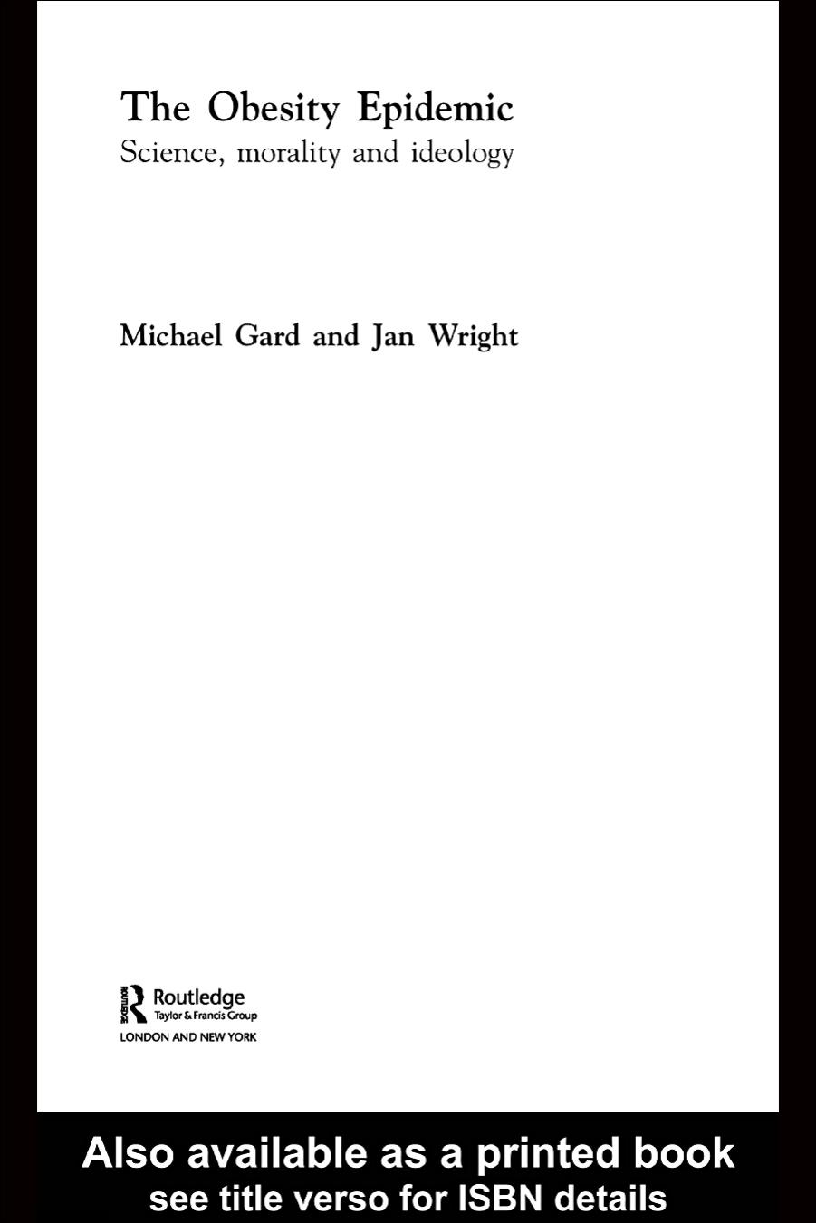 The Obesity Epidemic: Science, Morality and Ideology by Michael Gard Jan Wright