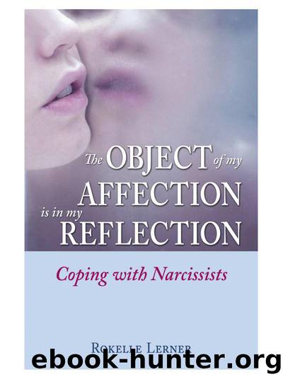 The Object of My Affection Is in My Reflection: Coping with Narcissists by Rokelle Lerner