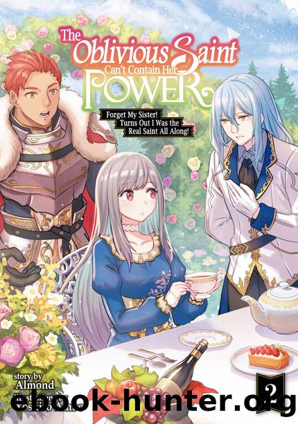 The Oblivious Saint Can't Contain Her Power: Forget My Sister! Turns Out I Was the Real Saint All Along! Volume 2 [Complete] by Almond