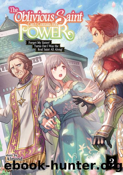 The Oblivious Saint Can't Contain Her Power: Forget My Sister! Turns Out I Was the Real Saint All Along! Volume 3 [Parts 1 to 3] by Almond
