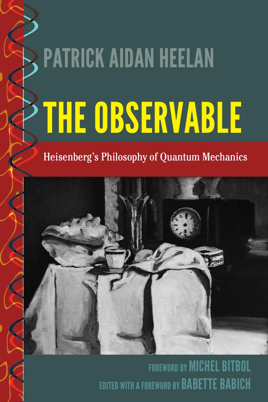The Observable: Heisenberg's Philosophy of Quantum Mechanics by Unknow