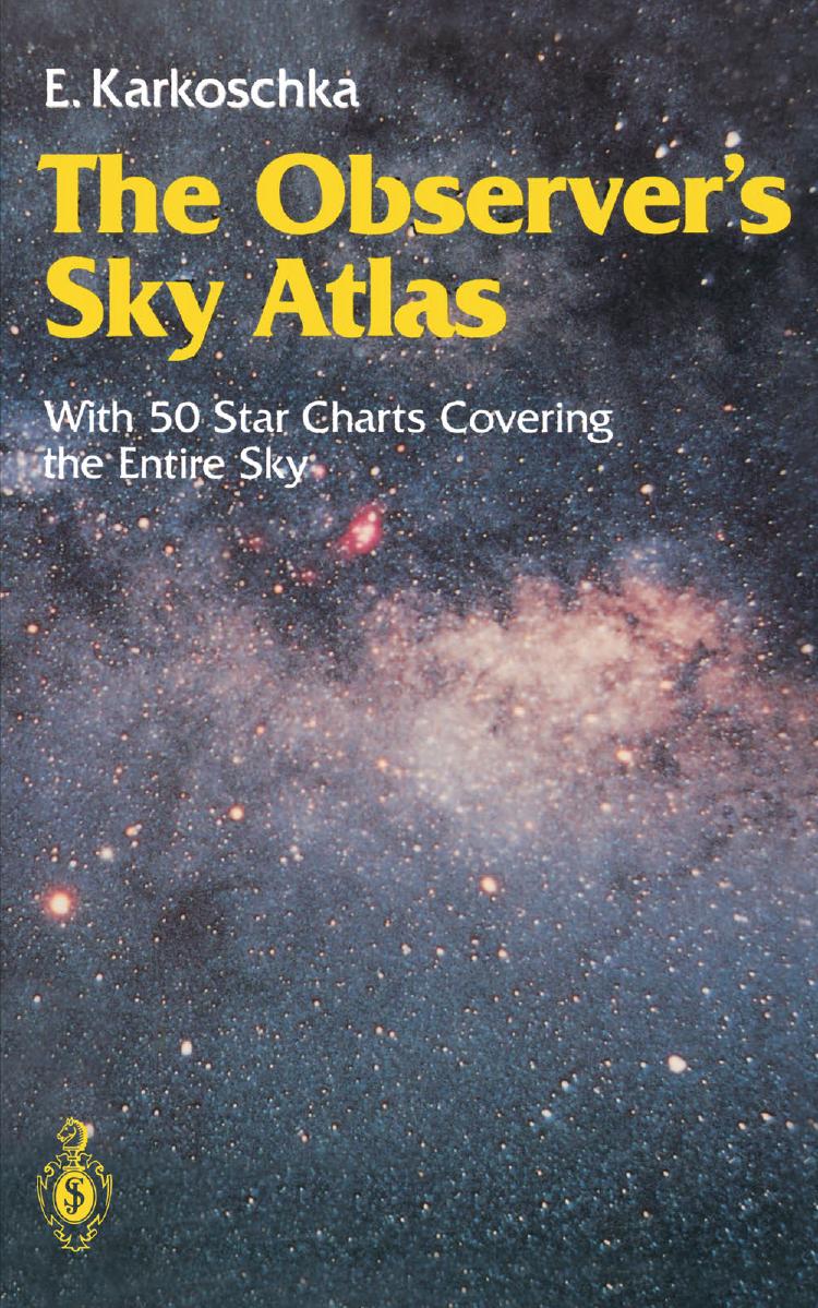 The Observerâs Sky Atlas: With 50 Star Charts Covering the Entire Sky by Erich Karkoschka (auth.)