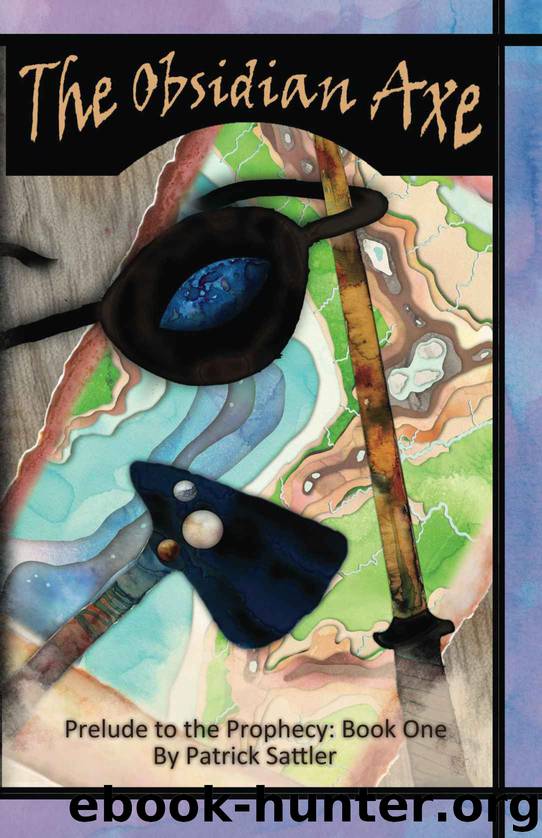 The Obsidian Axe: Prelude to the Prophecy by Patrick Sattler & J Sattler