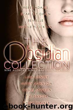 The Obsidian Collection by Rebel Adams & Scarlett Dawn & Bev Elle & Nicole Flockton & Lara Henley & Missy Johnson & Angel Lawson & t.h. snyder & Emily Walker