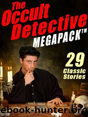 The Occult Detective Megapack: 29 Classic Stories by unknow