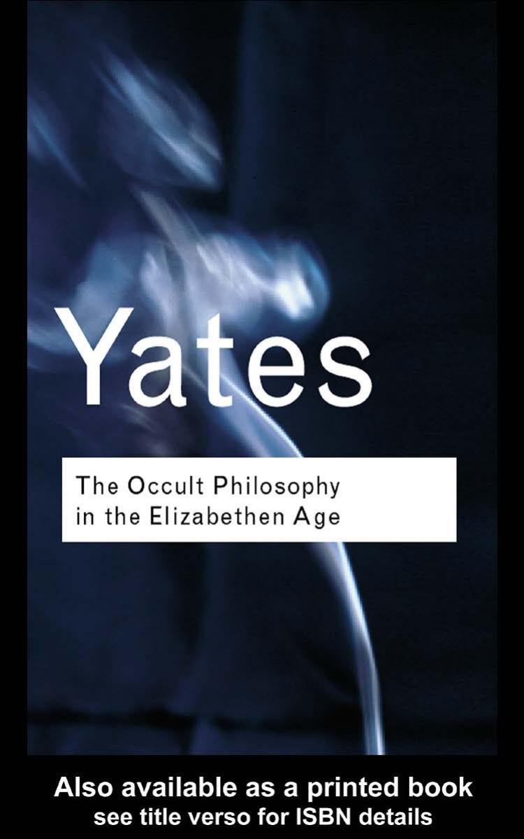 The Occult Philosophy in the Elizabethan Age by Frances Yates